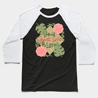 don't just live bloom! Baseball T-Shirt